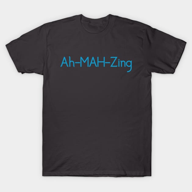 Ah-Mah-Zing T-Shirt by Pretty Good Shirts